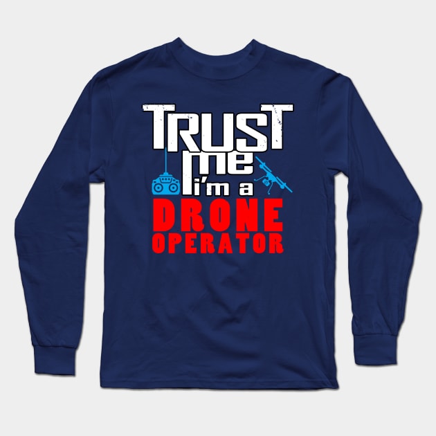 I Love Drones Trust Me Meme Slogan for Drone Operators Long Sleeve T-Shirt by BoggsNicolas